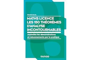 Maths Licence Les 150 théorèmes d'analyse incontournables: Assimilez les démonstrations et raisonnements par la pratique