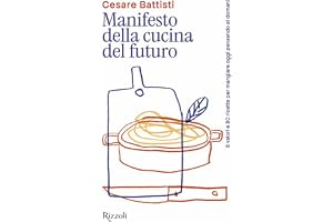 Manifesto della cucina del futuro. 8 valori e 80 ricette per mangiare oggi pensando al domani