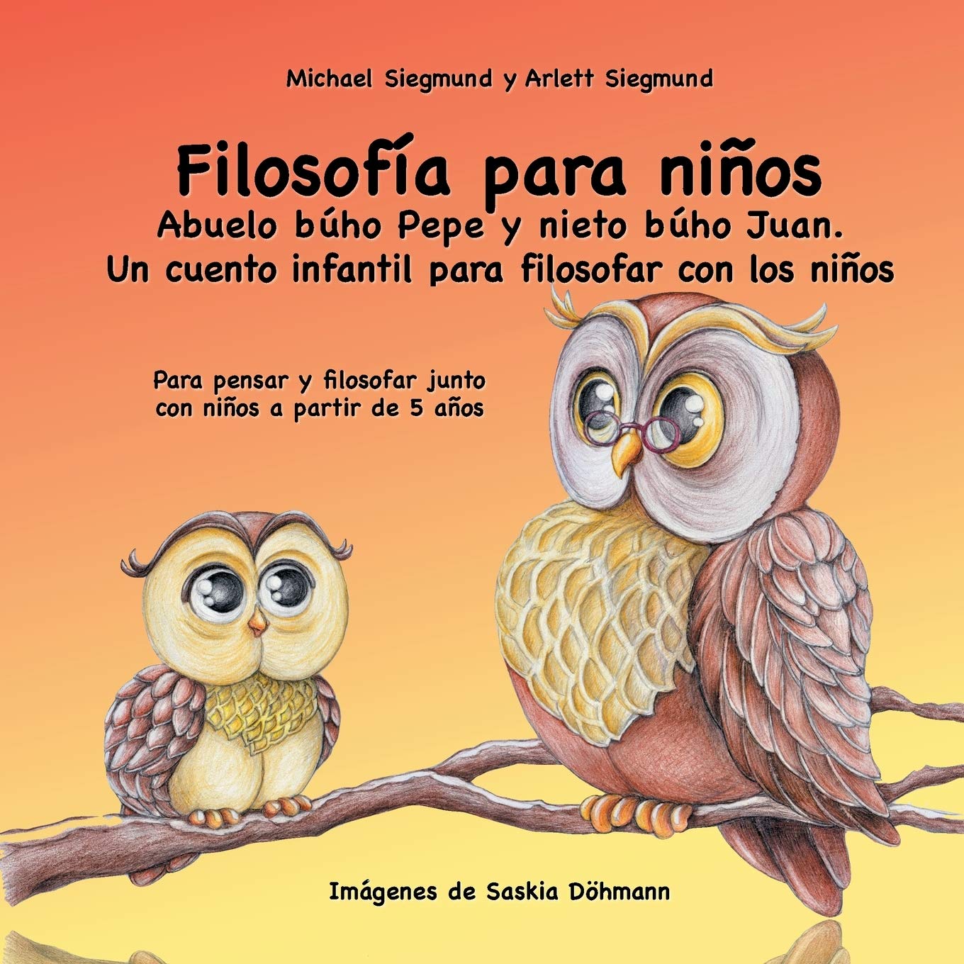Filosofía para niños. Abuelo búho Pepe y nieto búho Juan. Un cuento infantil para filosofar con los niños: Para pensar y filosofar junto con niños a partir de 5 años
