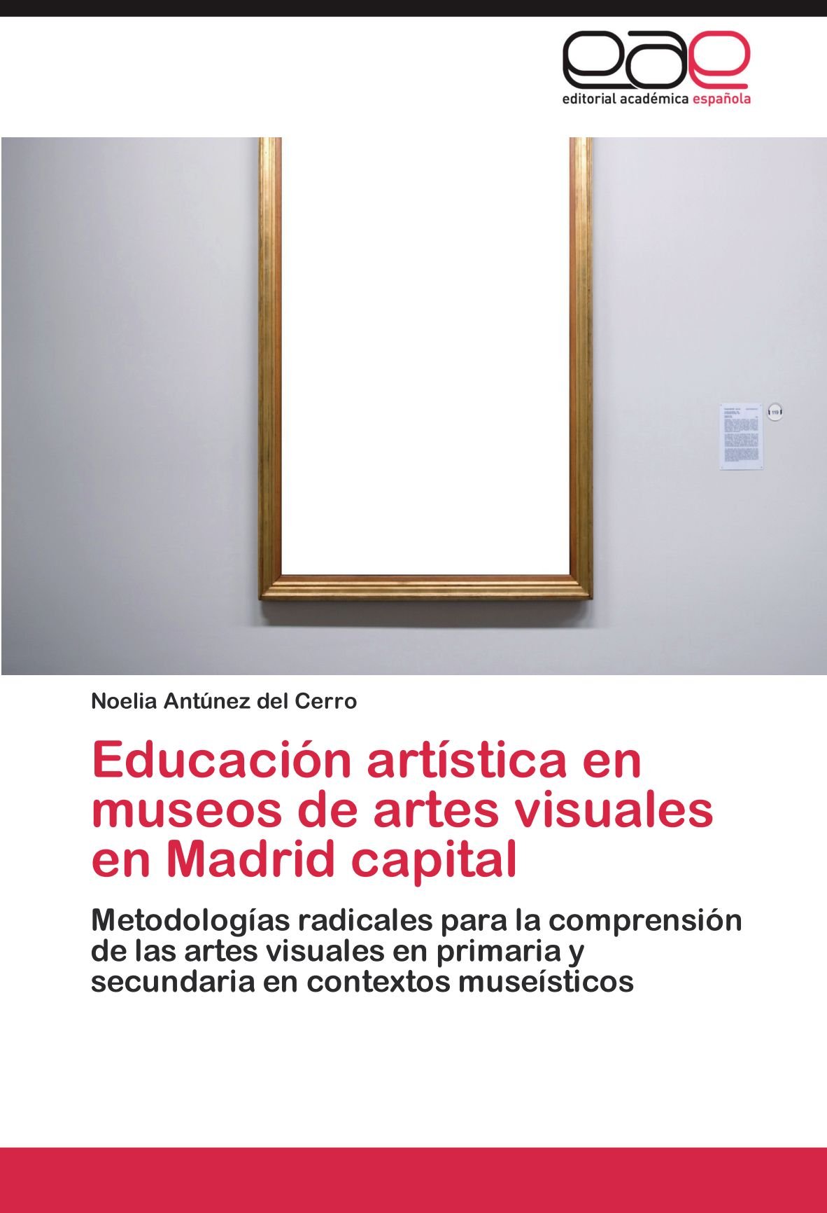 Educación artística en museos de artes visuales en Madrid capital: Metodologías radicales para la comprensión de las artes visuales en primaria y secundaria en contextos museísticos