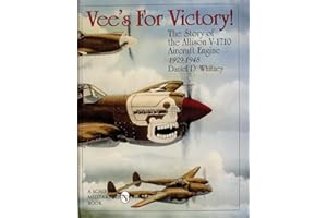 Vee's for Victory!: The Story of the Allison V-1710 Aircraft Engine 1929-1948