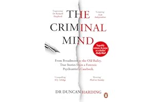 The Criminal Mind: Gripping encounters with serial killers and true crime from Britain's leading forensic psychiatrist