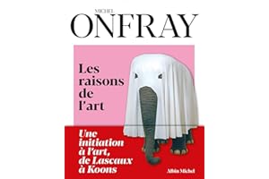 Les Raisons de l'art: Une initiation à l'art, de Lascaux à Koons