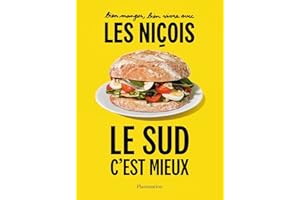 Bien manger, bien vivre avec les Niçois: Le Sud, c'est mieux