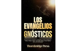 LOS EVANGELIOS GNÓSTICOS: Las Escrituras perdidas y rechazadas de María Magdalena, Tomás, Felipe, Judas, la Verdad, Pedro, Pistis Sofía, Juan y más (anotadas)