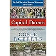 Capital Dames: The Civil War and the Women of Washington, 1848-1868