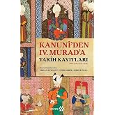 Kanuni&rsquo;den IV. Murad&rsquo;a Tarih Kayıtları
