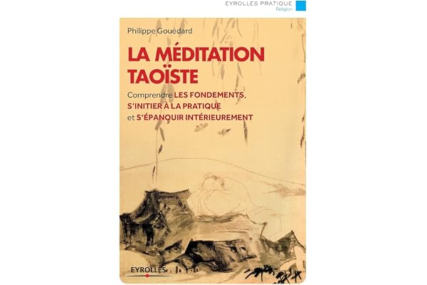 La méditation taoïste: Comprendre les fondements, s'initier à la pratique et s'épanouir intérieurement.