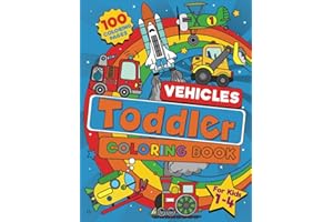 Toddler Vehicle Coloring Book: 100 BIG Pages Full of Easy to Color Vehicles – Trucks, Trains, Rescue, Space, Planes, Tractors, Diggers and More Things ... Kids Ages 1-4. (Toddler Coloring)