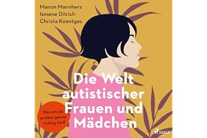 Die Welt autistischer Frauen und Mädchen: Warum sie anders genau richtig sind