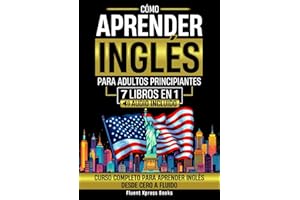 Cómo Aprender Inglés Para Adultos Principiantes - 7 Libros en 1: Curso Completo Para Aprender Inglés Desde Cero a Fluido [Audio Incluido]