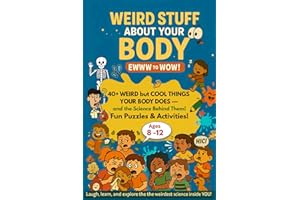 WEIRD STUFF ABOUT YOUR BODY: EWWW to WOW!: 40+ Weird but Cool Things Your Body Does & the Science Behind Them. Activity Book for Kids with Fun Puzzles and Activities