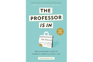 The Professor Is In: The Essential Guide to Turning Your PhD into a Job