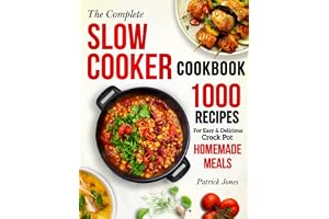 The Complete Slow Cooker Cookbook: 1000 Recipes For Easy & Delicious Crock Pot Homemade Meals