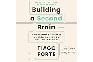 Building a Second Brain: A Proven Method to Organize Your Digital Life and Unlock Your Creative Potential