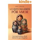 LO QUE CALLAMOS POR AMOR: Pasiones ocultas, corrupci&oacute;n y la verdad que lo cambiar&aacute; todo
