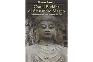 Con il Buddha di Alessandro Magno. Dall'ellenismo sull'Indo ai misteri del Tibet