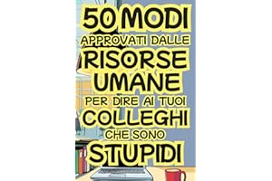 50 Modi Approvati dalle Risorse Umane per Dire ai Colleghi che Sono Stupidi: Idee Regalo Natale Divertente per Uomo, Donna, Capo, Collega e Adulti. Il ... Originale per Secret Santa, Amici e Parenti
