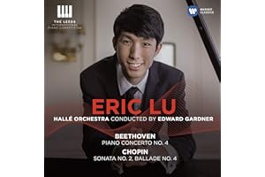 Eric Lu (WINNER: The Leeds International Piano Competition 2018). Beethoven: Piano Concerto No. 4 / Chopin: Piano Sonata No. 2, Ballade No. 4