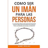 Como ser un im&aacute;n para las personas: 62 Estrategias simples para construir relaciones fuertes e impactar positivamente en la v