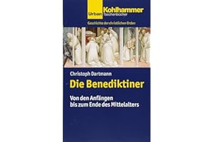 Die Benediktiner: Von den Anfängen bis zum Ende des Mittelalters (Geschichte der christlichen Orden, Band 743)