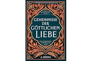 Geheimnisse der Göttlichen Liebe: Eine spirituelle Reise in das Herz des Islams (inspirierende islamische Bücher, Band 1)
