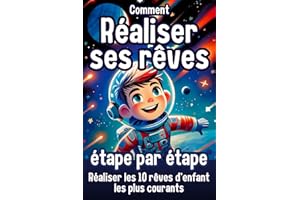 Comment réaliser ses rêves : Un livre pour enfants inspirant pour, étape par étape, réaliser les 10 rêves d’enfant les plus courants, ne jamais ... | Cadeau pour enfants | Confiance en soi