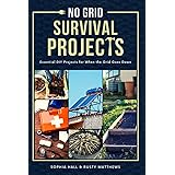 No Grid Survival Projects: Essential DIY Projects for When the Grid Does Down