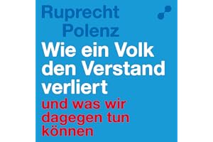 Wie ein Volk den Verstand verliert: Und was wir dagegen tun können