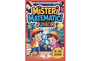 Misteri Matematici Junior: Avventure e Storie Interattive per Giovani Detective: Enigmi Logici e Matematici da Risolvere - Per Bambini e Bambine 6-10 Anni