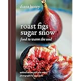 Roast Figs, Sugar Snow: Food to Warm the Soul