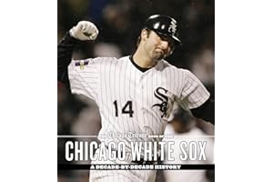 The Chicago Tribune Book of the Chicago White Sox: A Decade-by-Decade History