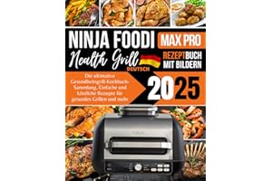 Ninja Foodi MAX PRO Health Grill Rezeptbuch 2025: Die ultimative Gesundheitsgrill-Kochbuch-Sammlung, Einfache und köstliche Rezepte für gesundes Grillen und mehr