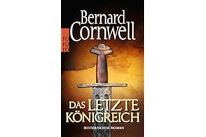 Das letzte Königreich: Historischer Roman (Die Uhtred-Saga, Band 1)