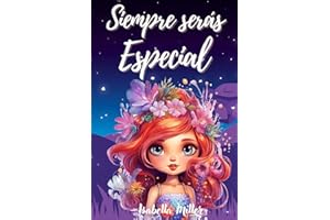 Siempre serás Especial: Inspirador libro infantil sobre la confianza, el coraje y los valores, perfecto para potenciar la autoestima de las niñas (Libros motivacionales para niños y niñas)