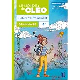 Grammaire 6e Le monde de Cl&eacute;o: Cahier d'entrainement