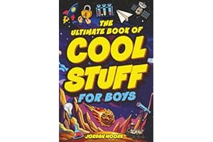 The Ultimate Book of Cool Stuff for Boys: General Knowledge, Survival and Life Skills That Every Boy Should Know (Perfect Gift for Boys)