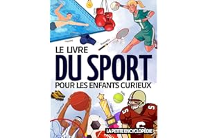 Le Livre du Sport: La petite encyclopédie pour les enfants de 6 à 10 ans | Magazine éducatif pour tout savoir sur le football, le tennis, la natation, le rugby, le basketball, etc…