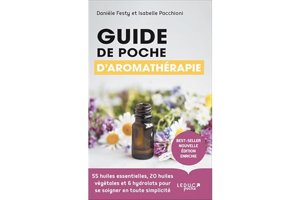 Guide de poche d'aromathérapie: 55 huiles essentielles , 20 huiles végétales et 6 hydrolats pour se soigner en toute simplicité