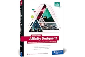 Affinity Designer 2: Schritt für Schritt zu Vektorkunst, Illustration und Screendesign. Für Mac und Windows