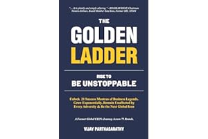 THE GOLDEN LADDER. RISE TO BE UNSTOPPABLE: Unlock 21 Success Mantras of Business Legends. Grow Exponentially, Remain Unaffected by Every Adversity & Be the Next Global Icon