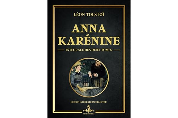 Anna Karénine - Intégrale des deux tomes - Édition collector: La quête de l'amour véritable et les tourments de la conscience