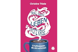 Mal eben leben – trotz Krise: 12 Kaffeepausen, die dich aufrichten