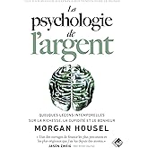 La psychologie de l'argent: Quelques leçons intemporelles sur la richesse, la cupidité et le bonheur