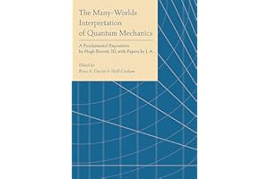 The Many-Worlds Interpretation of Quantum Mechanics: A Fundamental Exposition by Hugh Everett, III, with Papers by J. A. Wheeler, B. S. Dewitt, L. N. Cooper and D. Van Vechten, and N. Graham