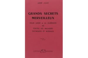 Grands Secrets merveilleux : Pour aider à la guérison de toutes les maladies physiques et morales
