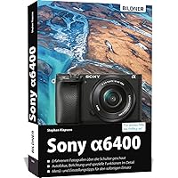Sony alpha 6400 - Das umfangreiche Praxisbuch zu Ihrer Kamera!