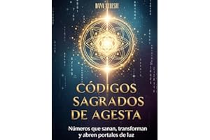 Códigos Sagrados de Agesta: Números que sanan, transforman y abren portales de luz