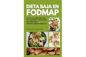 Dieta Baja en FODMAP: Alivia los Síntomas del SII y Mejora tu Digestión con una Dieta Científicamente Probada (Dietas Terapéuticas)
