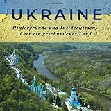 Ukraine: Hintergründe und Insiderwissen über ein geschundenes Land
